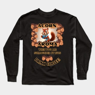 Funny squirrel drinking coffee acorn aroma Long Sleeve T-Shirt